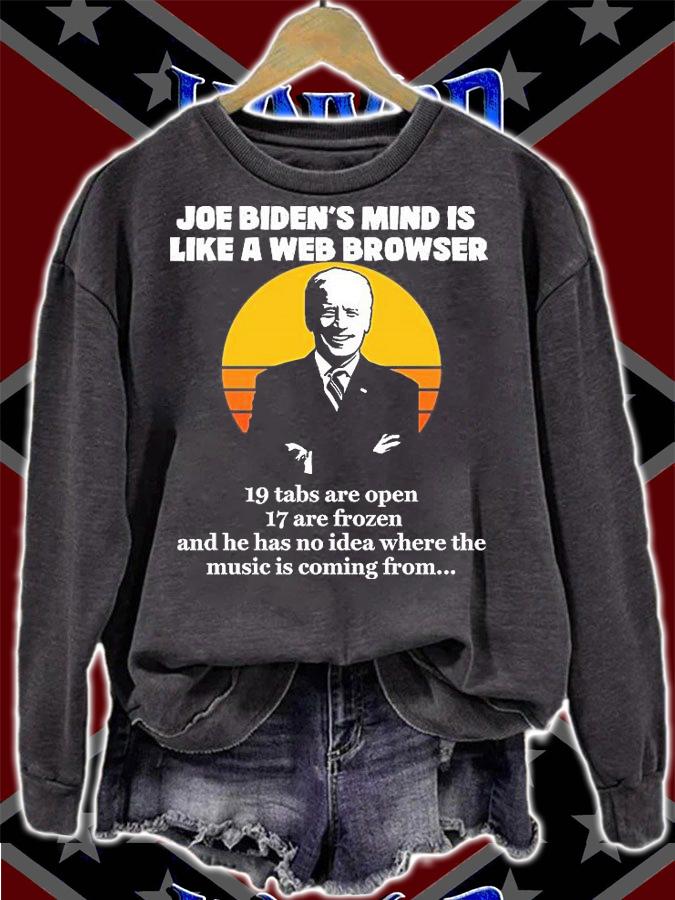Joe Biden's Mind Is Like A Web Browser 19 Tabs Are Open 17 Are Frozen Biden T-Shirt sweatshirt
