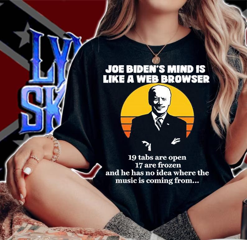 Joe Biden's Mind Is Like A Web Browser 19 Tabs Are Open 17 Are Frozen Biden T-Shirt woman shirt
