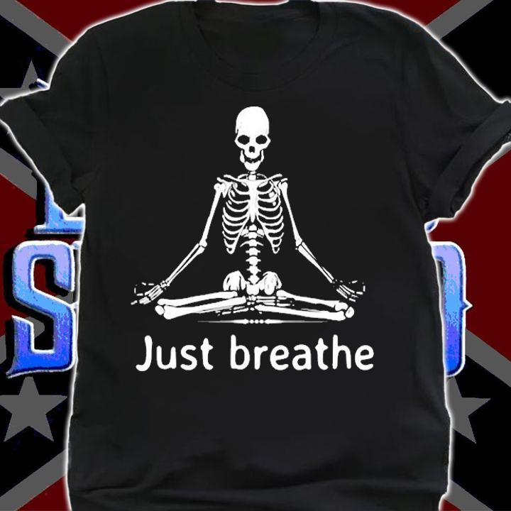 Just Breathe Skeleton In Lotus Flower Pose Yoga Funny Design T-Shirt shirt