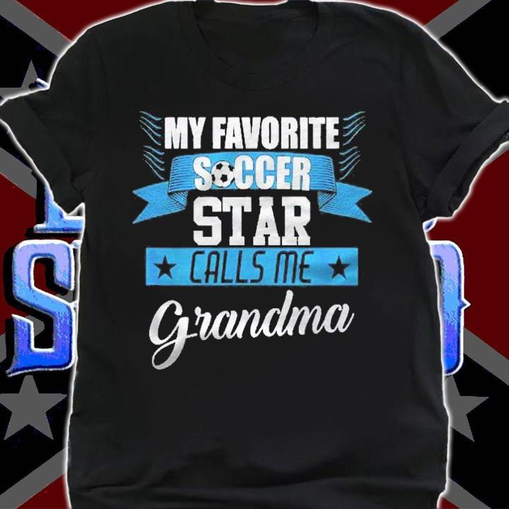 My Favorite Soccer Star Calls Me Grandma Shirt