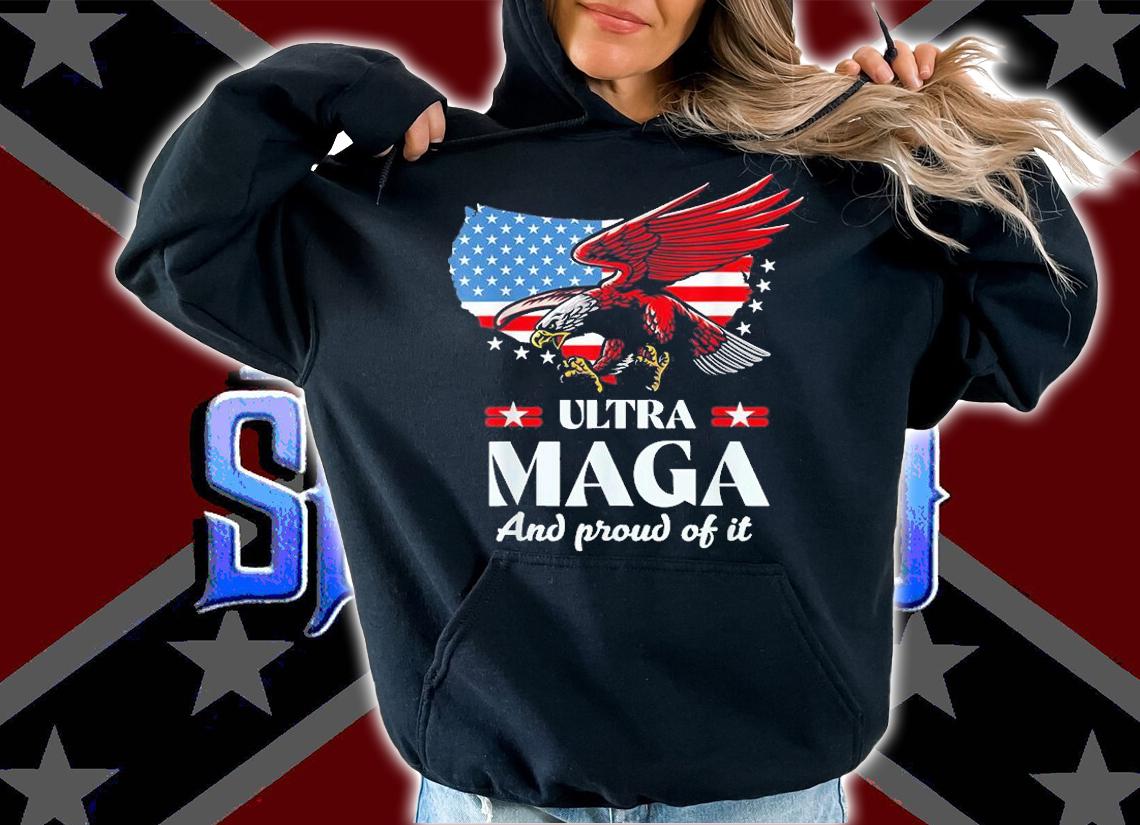 Ultra MAGA And Prooud Of It Eagle American Flag T-Shirt hoodie
