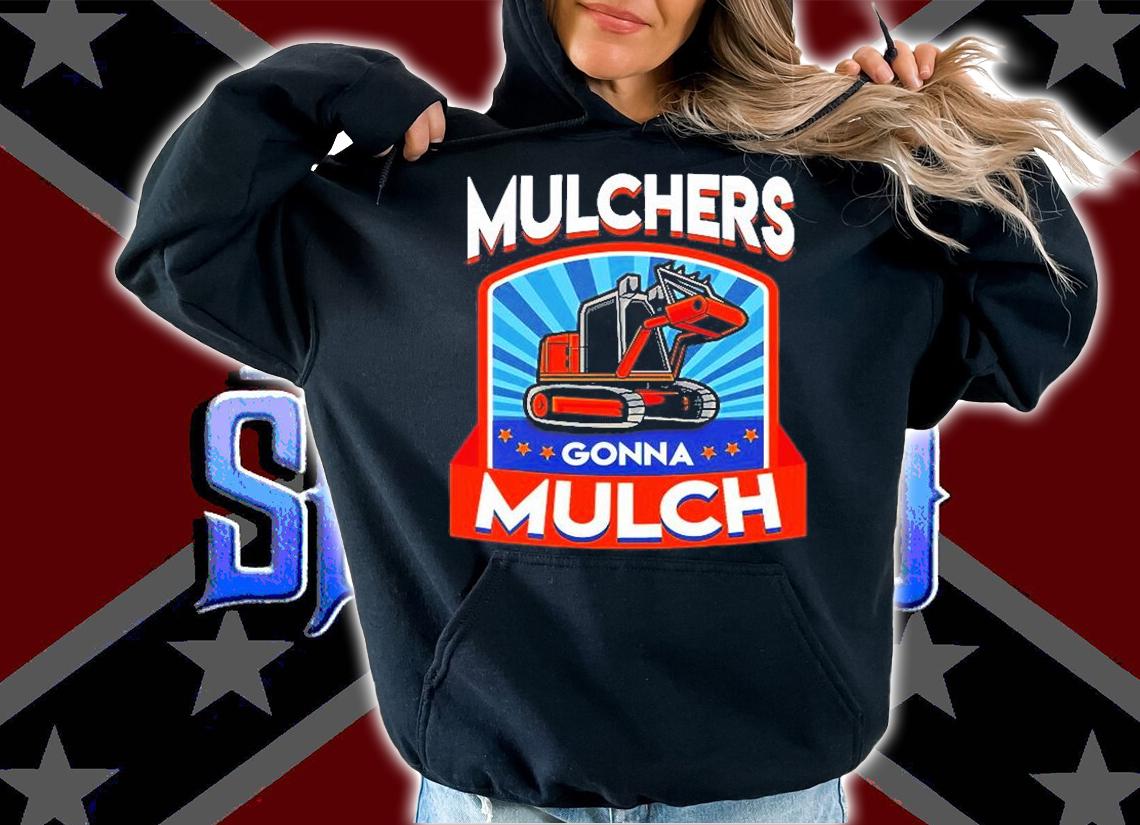 Funny Mulchers Gonna Mulch Gardening Love Plants T-Shirt hoodie