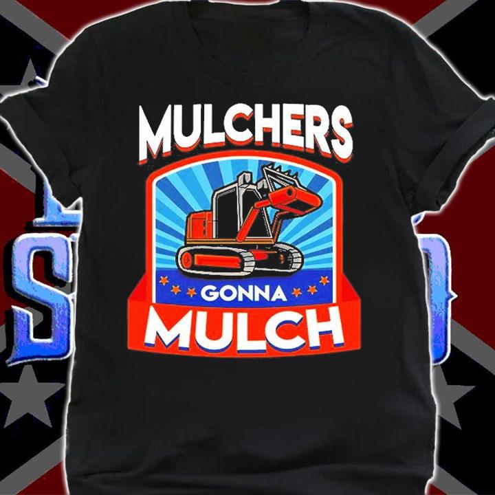 Funny Mulchers Gonna Mulch Gardening Love Plants T-Shirt shirt