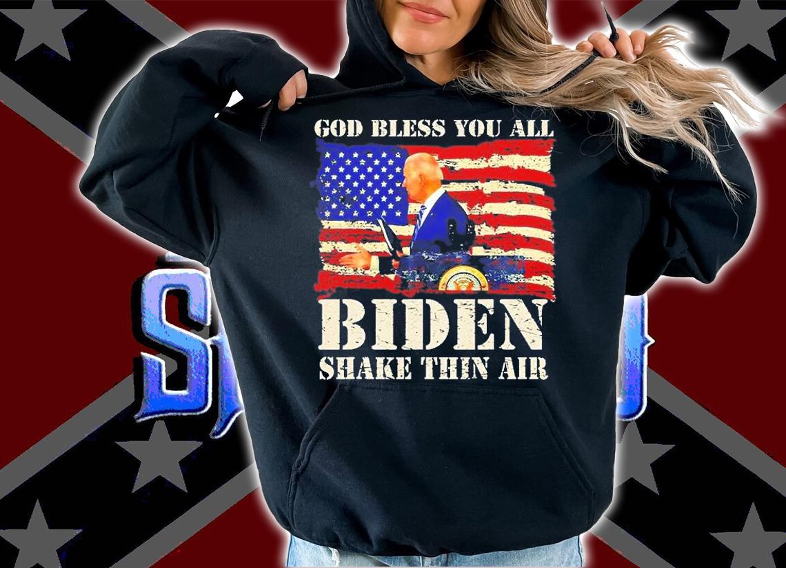 God Bless You All Joe Biden Shake Thin Air Funny Anti Biden T-Shirt hoodie
