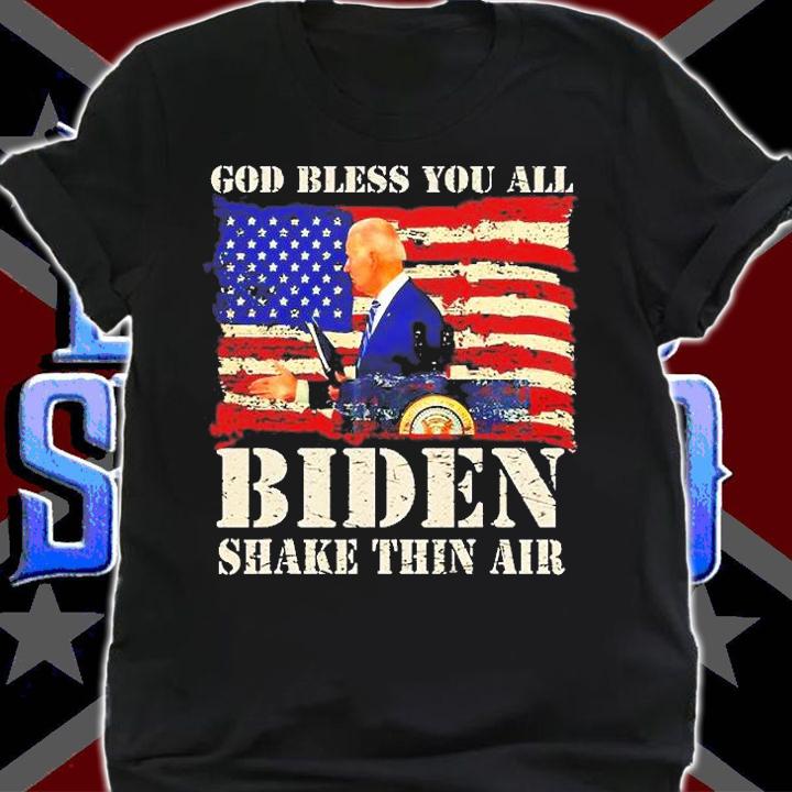 God Bless You All Joe Biden Shake Thin Air Funny Anti Biden T-Shirt shirt