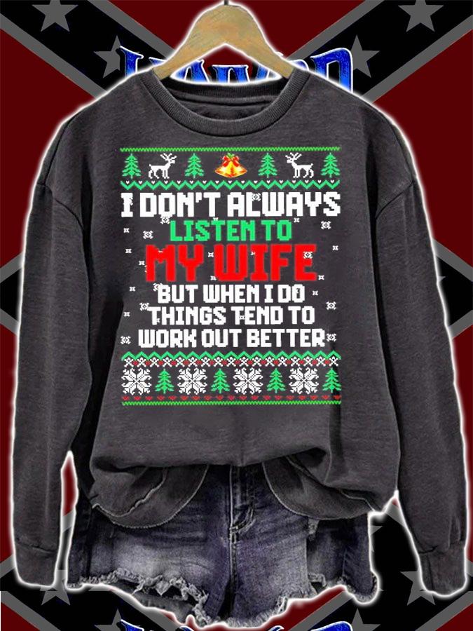 I Don't Always Listen To My Wife But When I Do Things Tend To Work Out Better Ugly Christmas T-Shirt sweatshirt