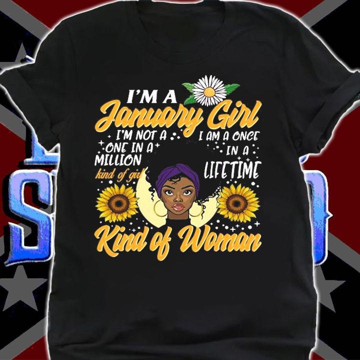 I'm A January Girl I'm Not A One In A Million Kind Of Girl Black Women Birthday T-Shirt shirt