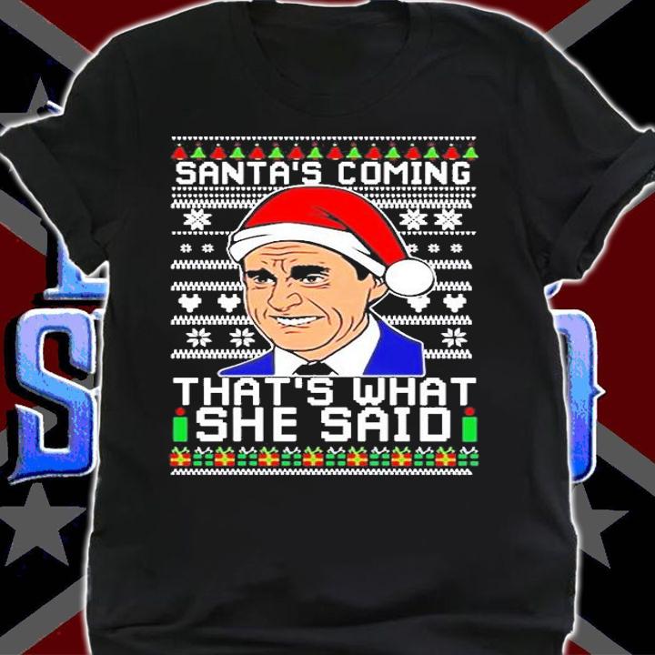 Santas Coming Thats What She Said Ugly Christmas Shirt shirt