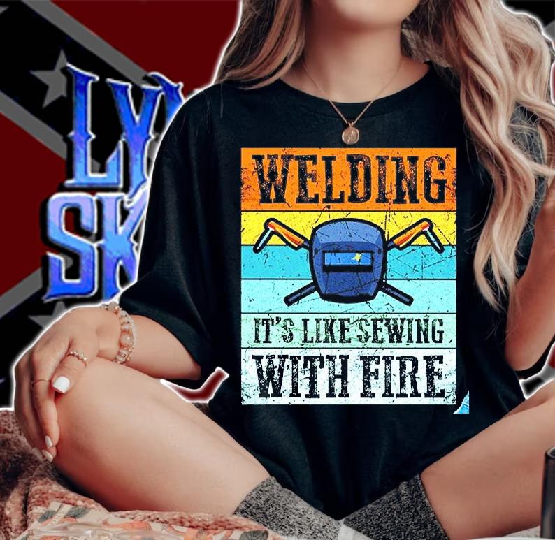 Welding It's Like Sewing With Fire Shirt woman shirt