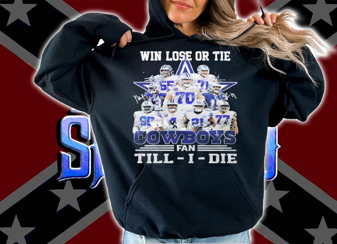 Win lose or tie Dallas COwboys fan Till-I-Die signatures shirt hoodie