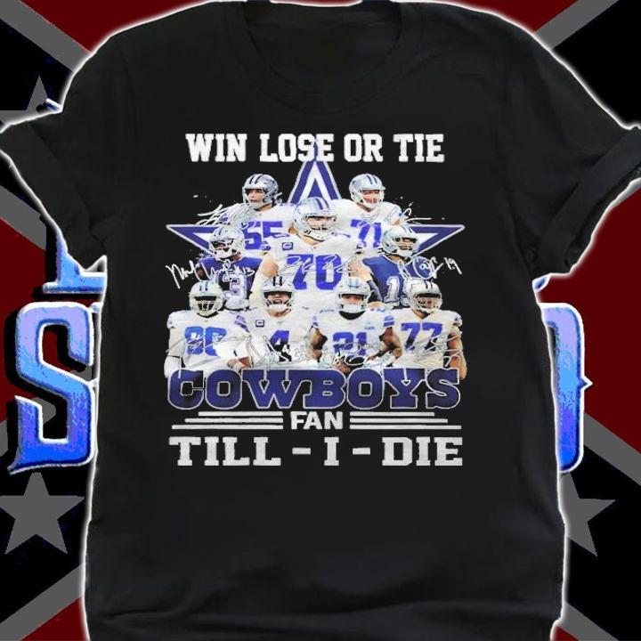 Win lose or tie Dallas COwboys fan Till-I-Die signatures shirt shirt