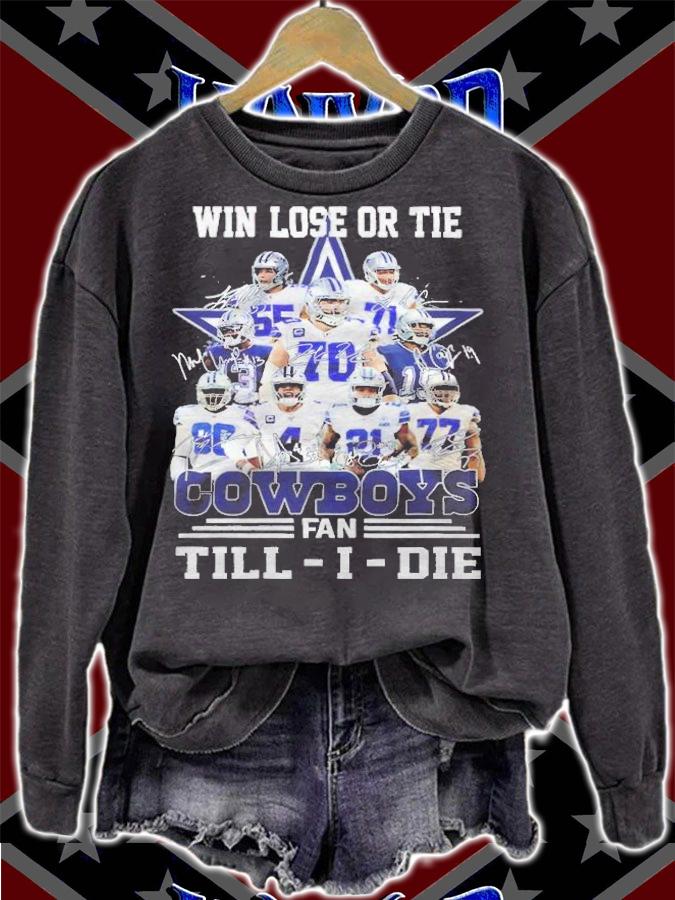 Win lose or tie Dallas COwboys fan Till-I-Die signatures shirt sweatshirt