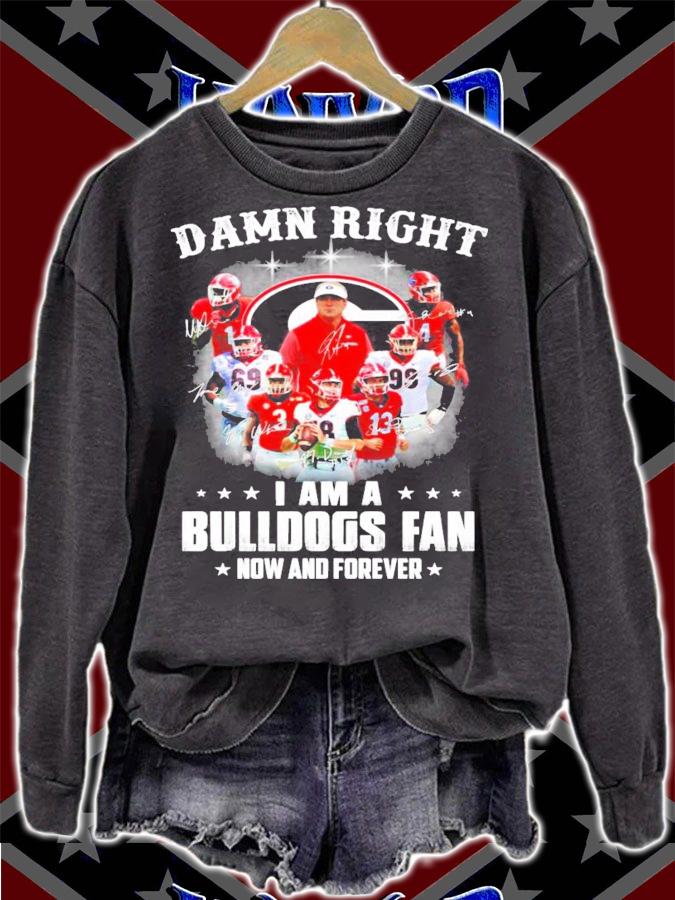 Damn right I am a Green Bulldogs fan now and forever signatures shirt