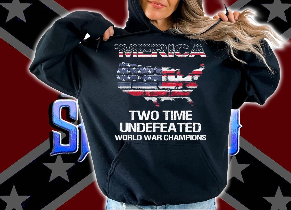 Merica Two Time Undefeated World War Champions T-Shirt hoodie