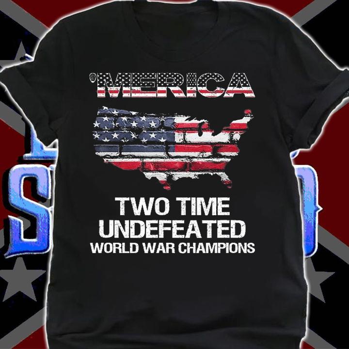 Merica Two Time Undefeated World War Champions T-Shirt shirt