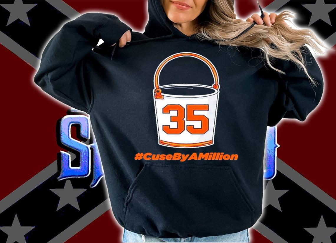 35 Bucket #CuseByAMillion shirt hoodie