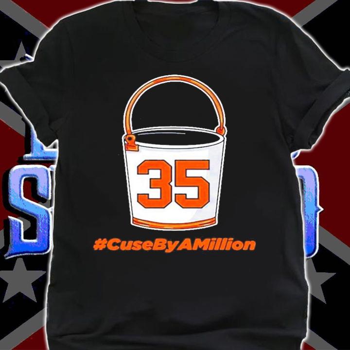35 Bucket #CuseByAMillion shirt shirt