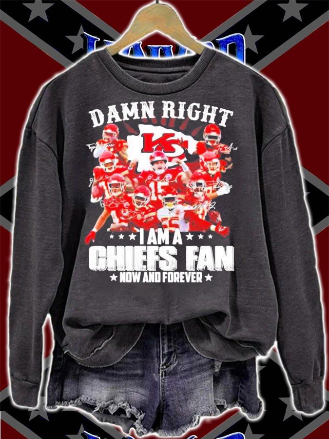 Damn right Kansas City Chiefs I am a Chiefs fan now and forever shirt sweatshirt