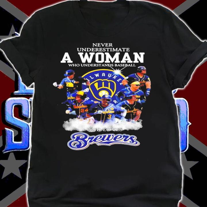Never underestimate a woman who understands baseball Milwaukee Brewers shirt