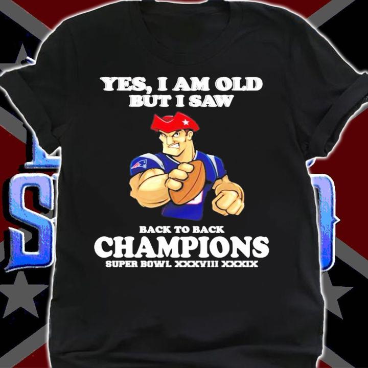 New England Patriots Yes I am old but I saw back to back Champions Super Bowl t-shirt shirt