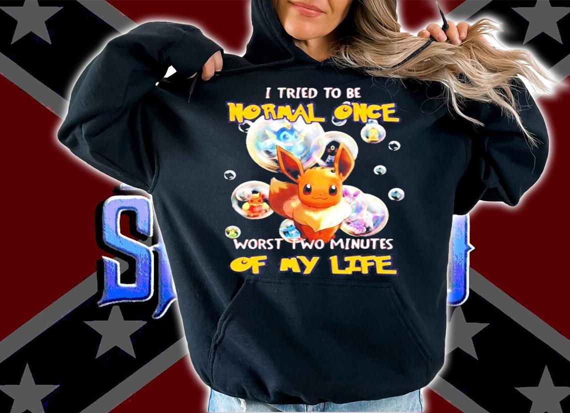 Pokemon I tried to be normal once worst two minutes of my life Eevee t-shirt