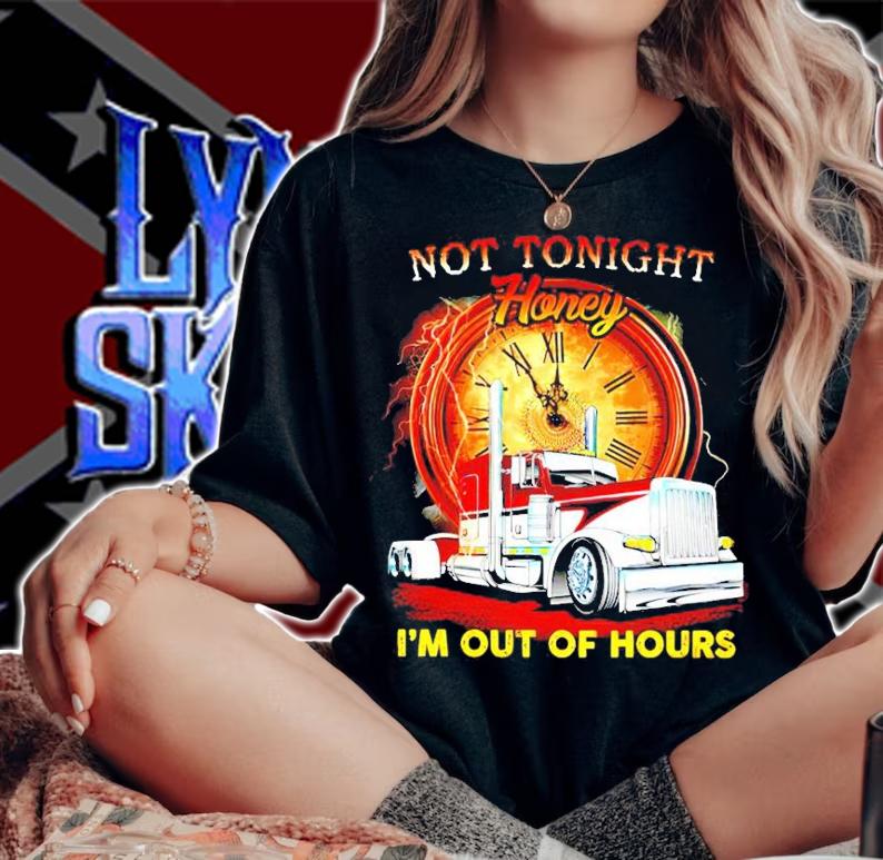 Trucker not tonight honey I'm out of hours shirt