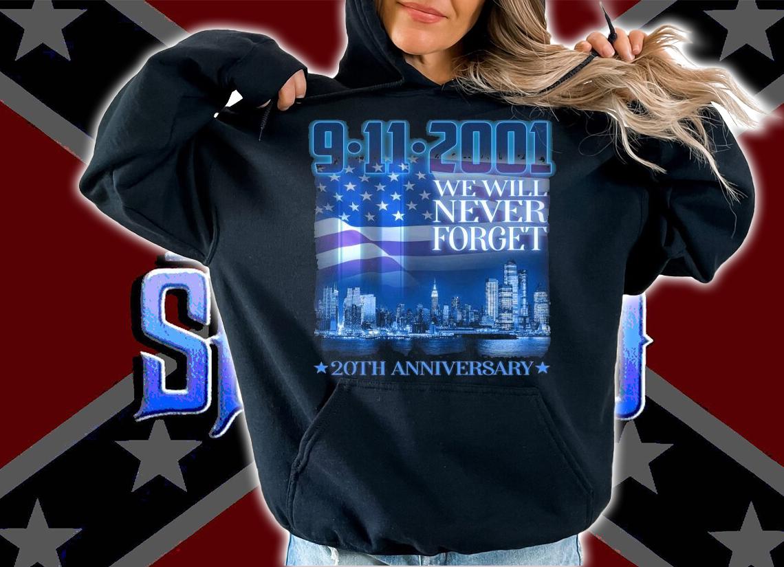 We will never forget 9 11 2021 20th anniversary shirt hoodie