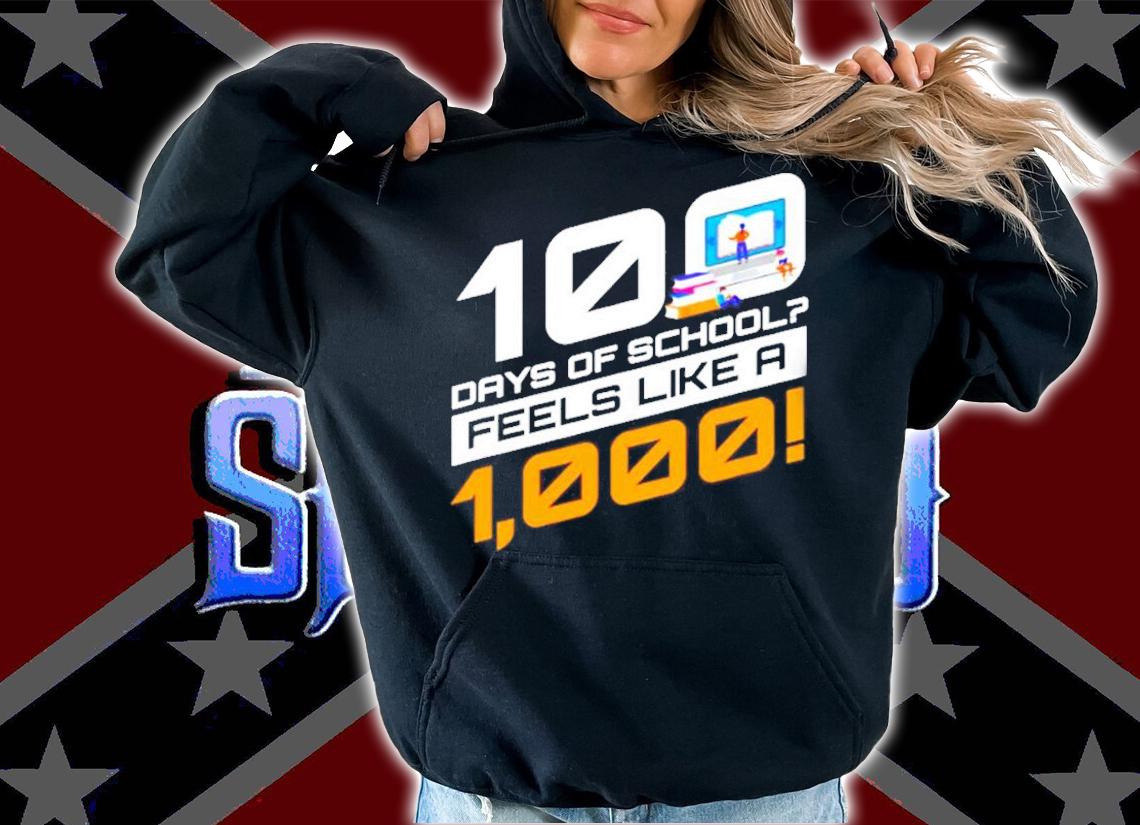 100 days of school feels like a 1000 shirt hoodie