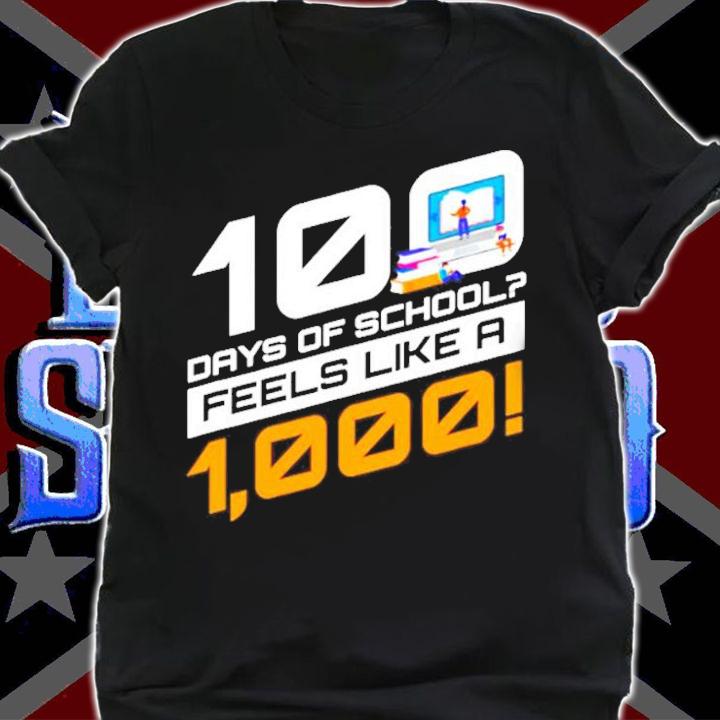100 days of school feels like a 1000 shirt shirt
