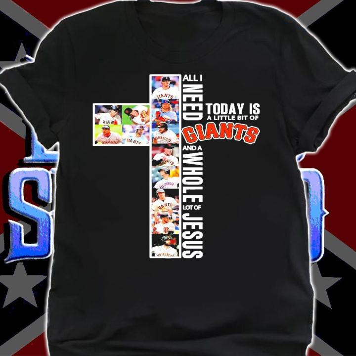 All I need today is a little bit of San Francisco Giants and a whole lot of Jesus shirt shirt