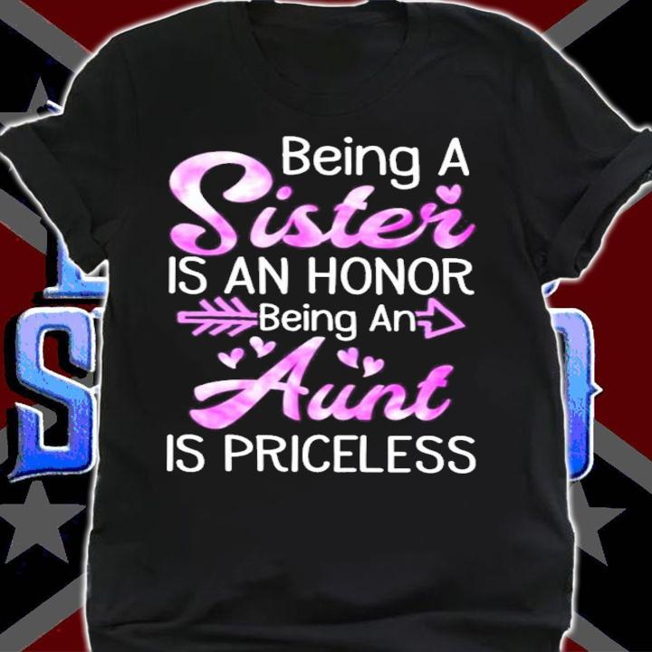 Being a sister is an honor being an aunt is priceless shirt shirt