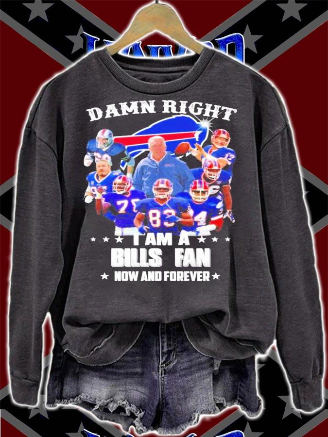Damn right I am a Buffalo Bills fan now and forever shirt sweatshirt