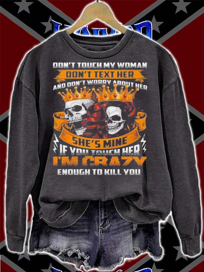 Dont Touch My Woman Dont Text Her And Dont Worry About Her Shes Mine If You Touch Her Shirt.Jpg