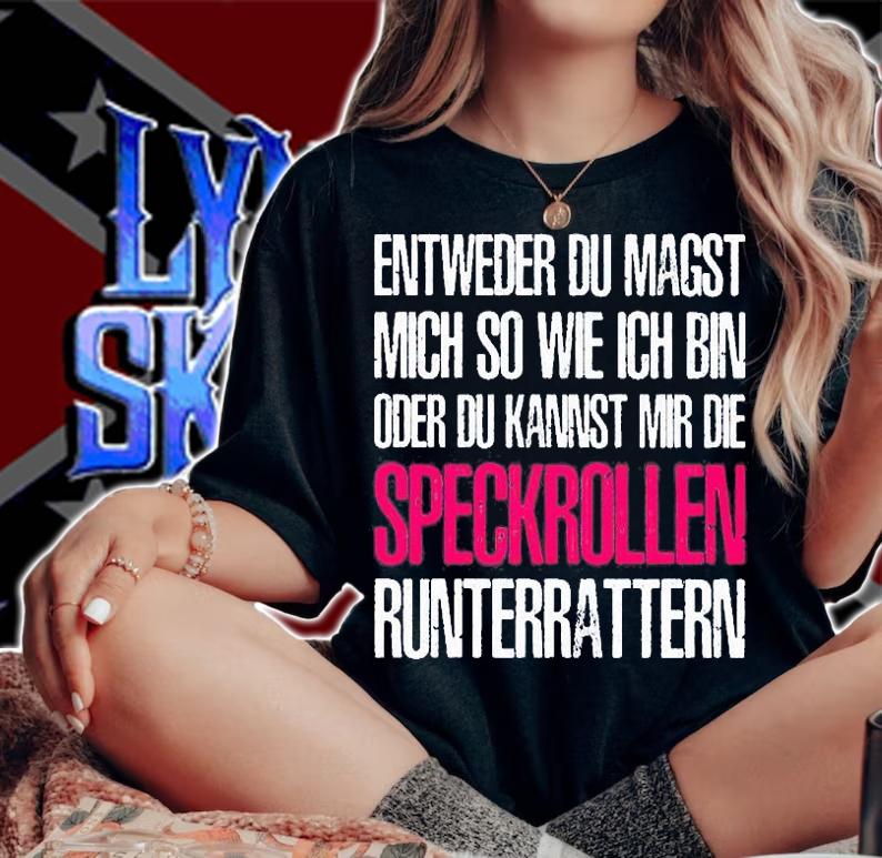 Entweder du magst mich so wie ich bin oder du kannst mir die speckrollen runterrattern t-shirt woman shirt
