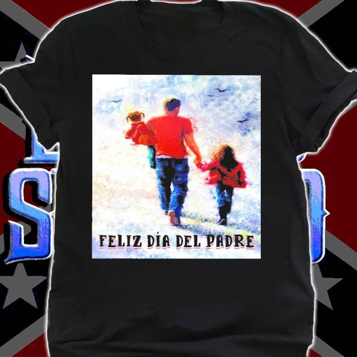Feliz dia del padre shirt shirt