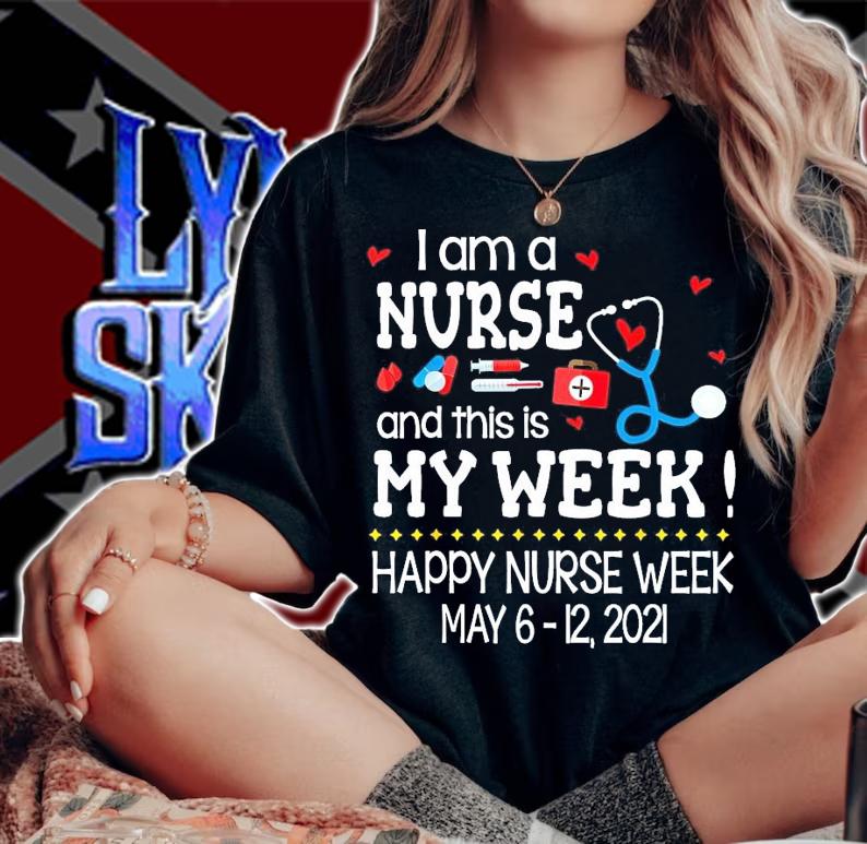 I am a nurse and this is my week happy nurse week shirt woman shirt