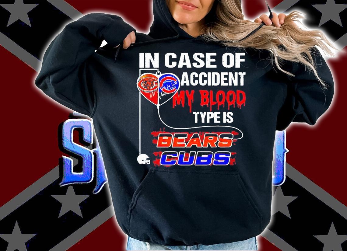 In case of accident my blood type is Bears Cubs T-shirt hoodie