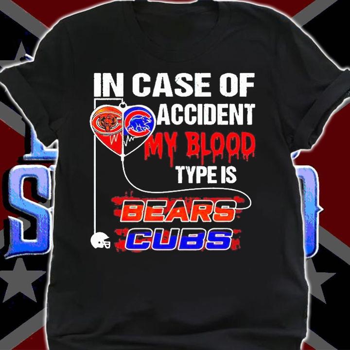 In case of accident my blood type is Bears Cubs T-shirt shirt