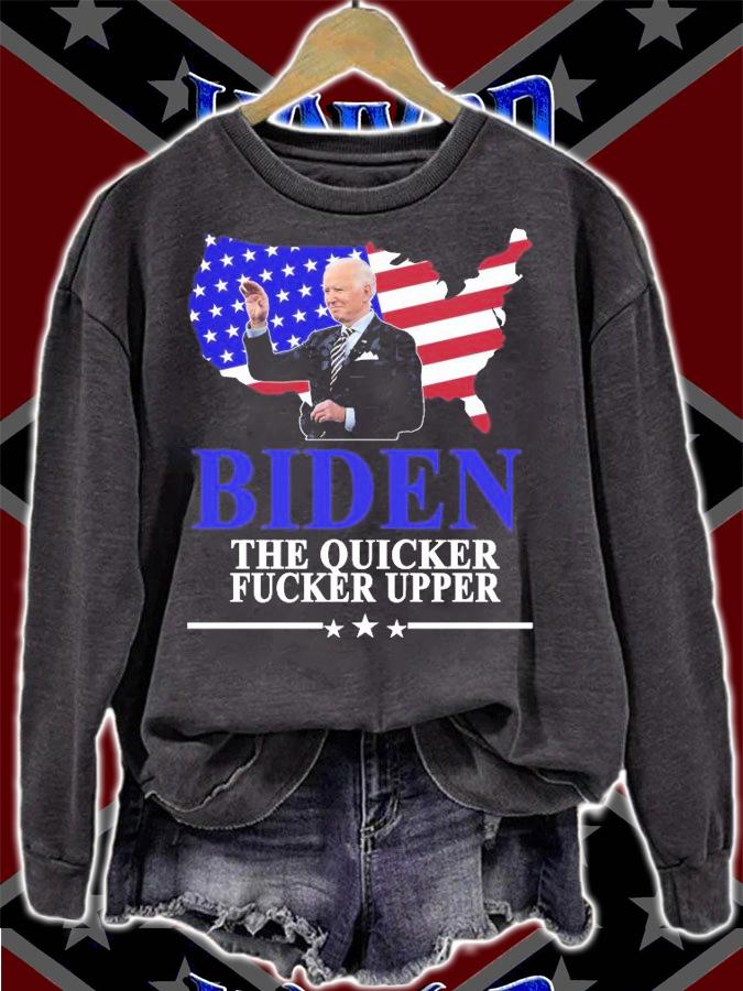 Joe Biden The Quicker Fucker Upper Shirt sweatshirt