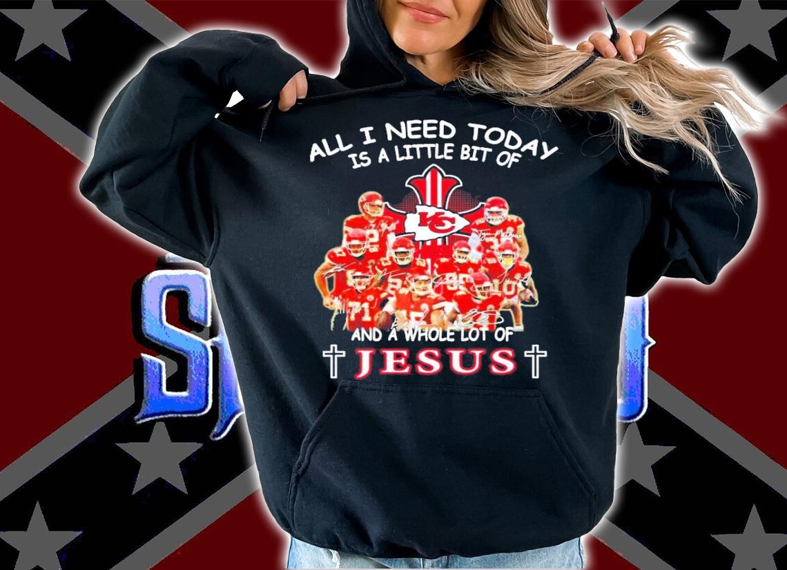 Kansas City Chiefs football all I need today is a little bit of and a whole lot of Jesus shirt hoodie