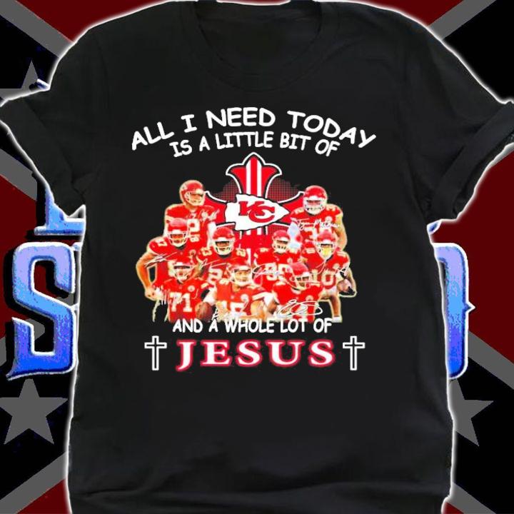 Kansas City Chiefs football all I need today is a little bit of and a whole lot of Jesus shirt shirt