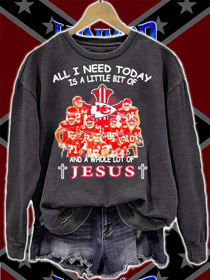Kansas City Chiefs football all I need today is a little bit of and a whole lot of Jesus shirt sweatshirt
