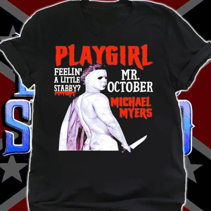 Official Playgirl Feelin A Little Stabby Michael Myers shirt shirt