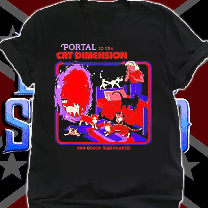 Portal to the Cat Dimension and other nightmares shirt
