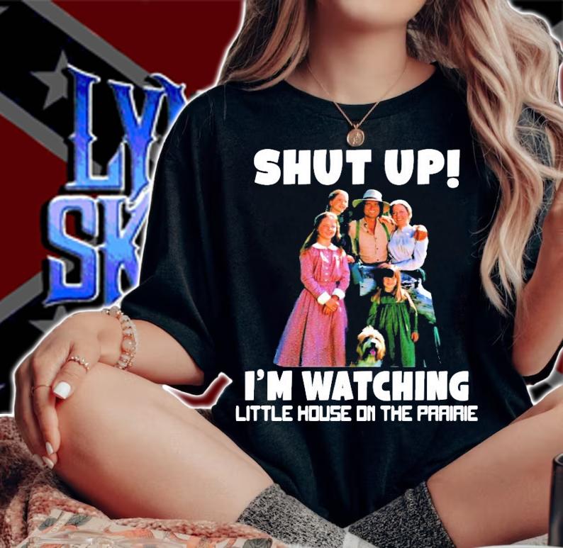 Shut up Im watching little house on the prairie shirt