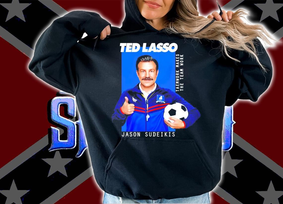 Ted Lasso Jason Sudeikis shirt hoodie