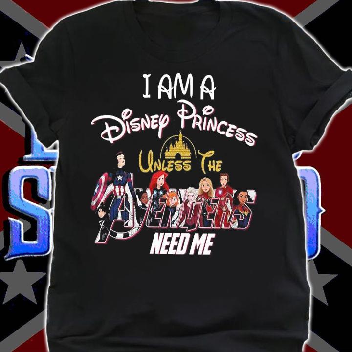 Top i am a Disney princess unless the Avengers need me T-shirt
