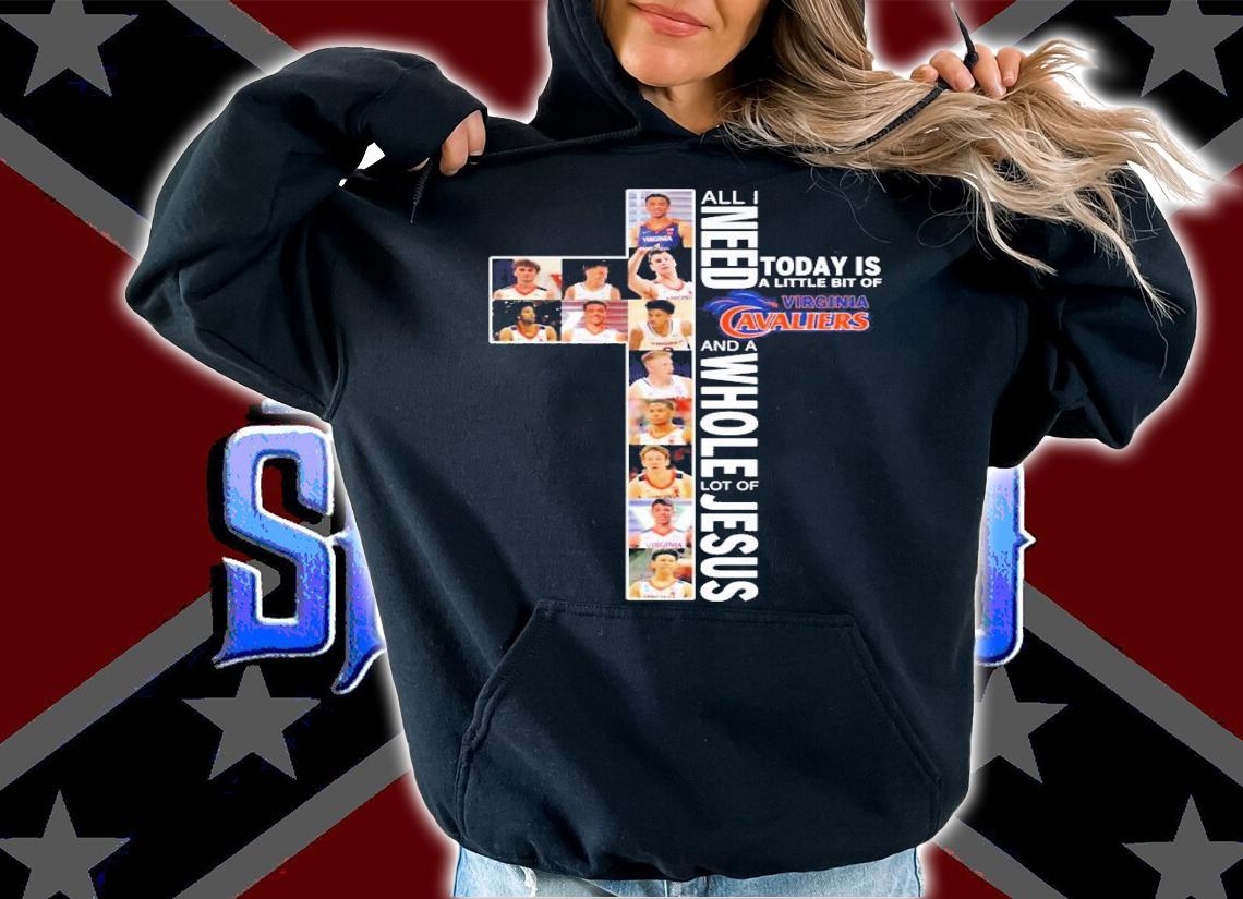 All i need today is a little bit of Virginia Cavaliers and a whole lot of Jesus shirt hoodie