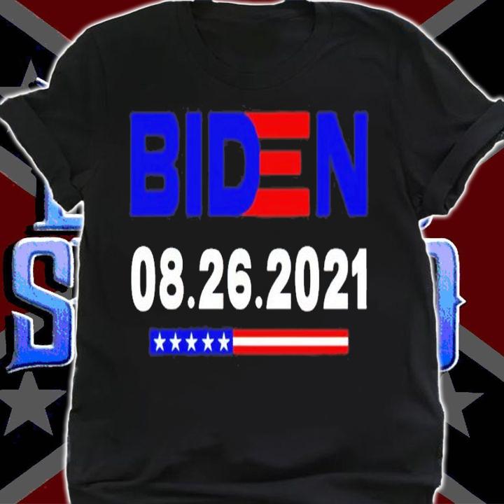 Biden 08 26 2021 Anti Biden Republican shirt shirt