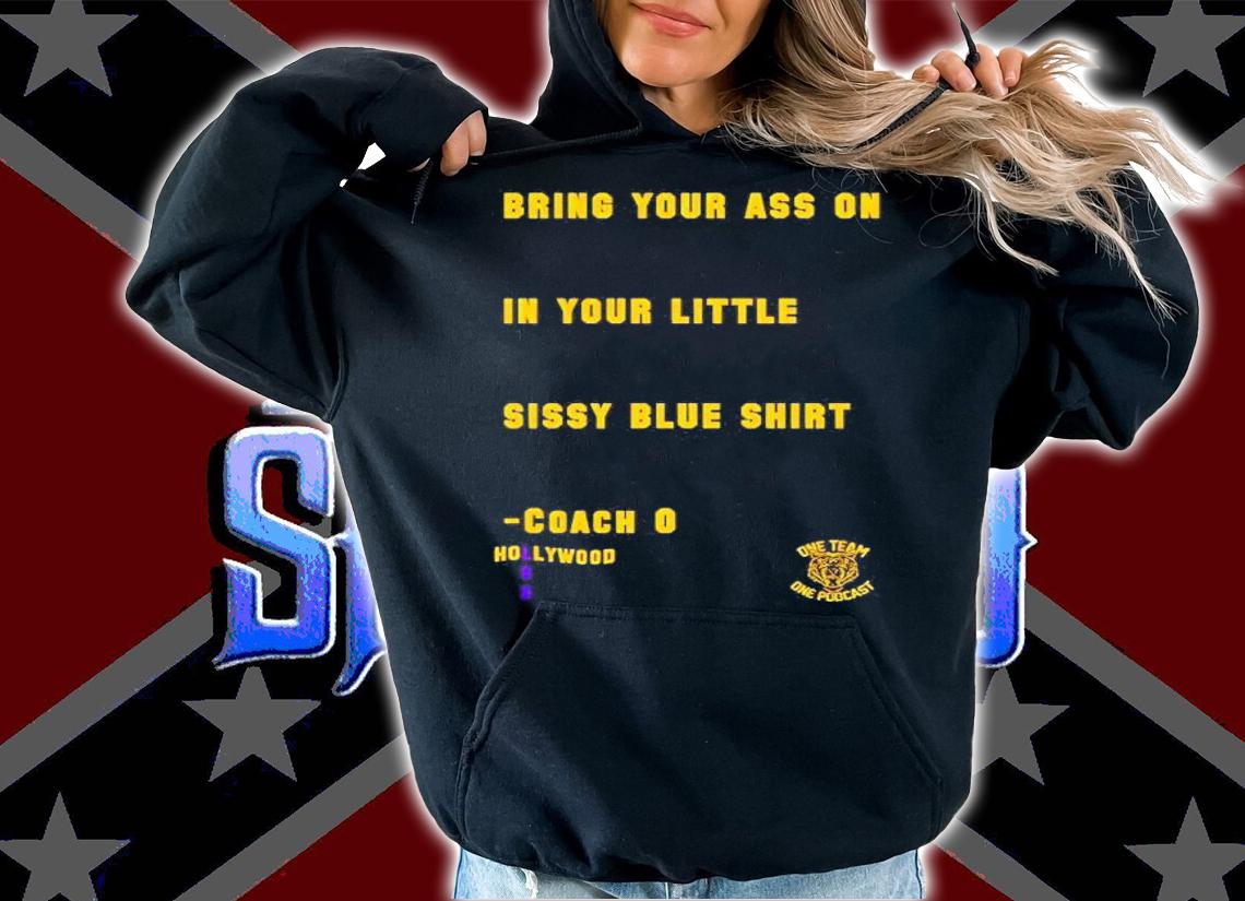 Bring Your Ass On In Your Little Sissy Blue shirt hoodie
